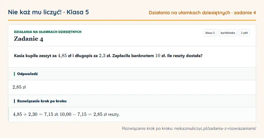 Rozwiązanie zadania 4 — Działania na ułamkach dziesiętnych (klasa 5): Kasia kupiła zeszyt za 4,85 zł i długopis za 2,3 zł. Zapłaciła banknotem 10 zł. Ile reszty dostała?