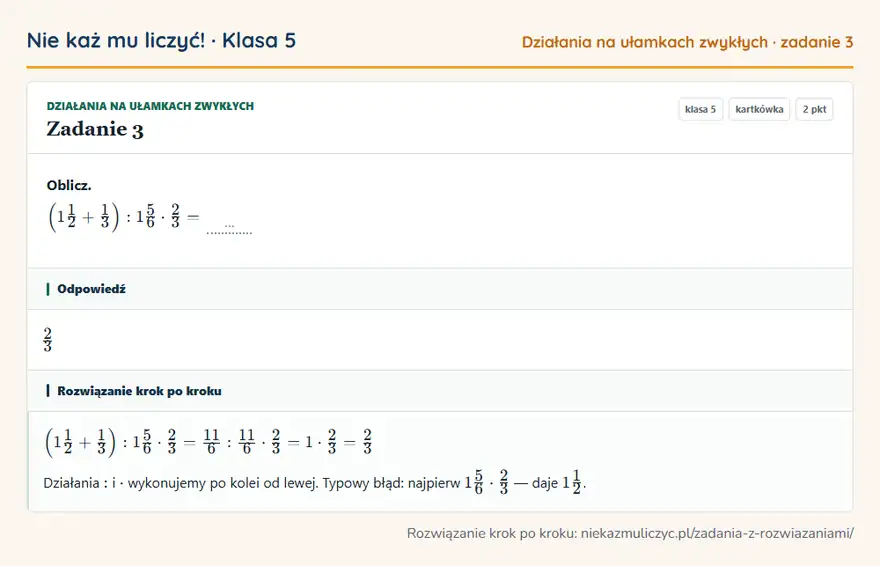 Rozwiązanie zadania 3 — Działania na ułamkach zwykłych (klasa 5): Oblicz. (11/2 + 1/3): 15/6 · 2/3 = …