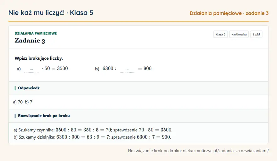 Rozwiązanie zadania 3 — Działania pamięciowe (klasa 5): Wpisz brakujące liczby. a) … · 50 = 3500 b) 6300: … = 900