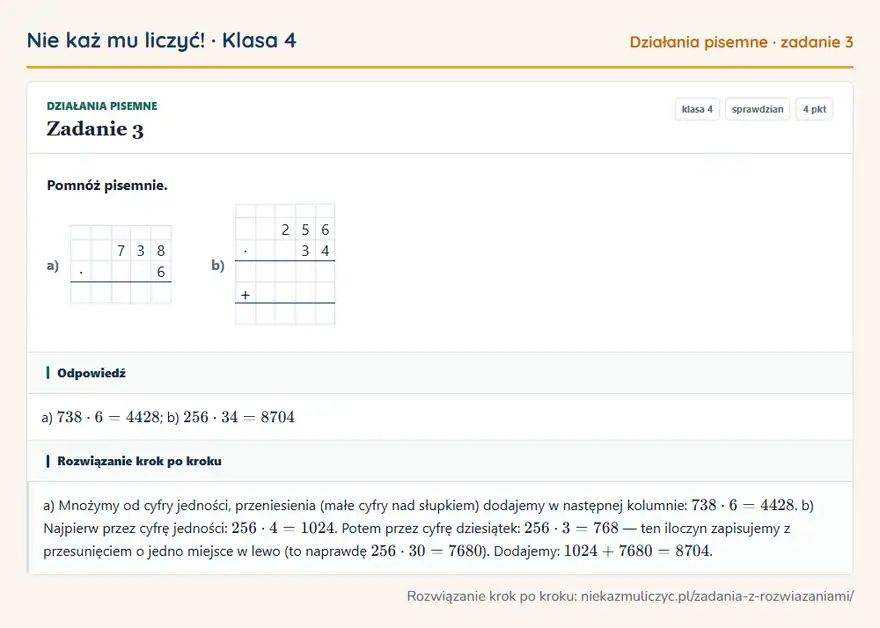 Rozwiązanie zadania 3, sprawdzian „Działania pisemne”, klasa 4: Pomnóż pisemnie. a) 7 3 8 · 6 b) 2 5 6 · 3 4 + Odpowiedź: a) 738 · 6 = 4428; b) 256 · 34 = 8704