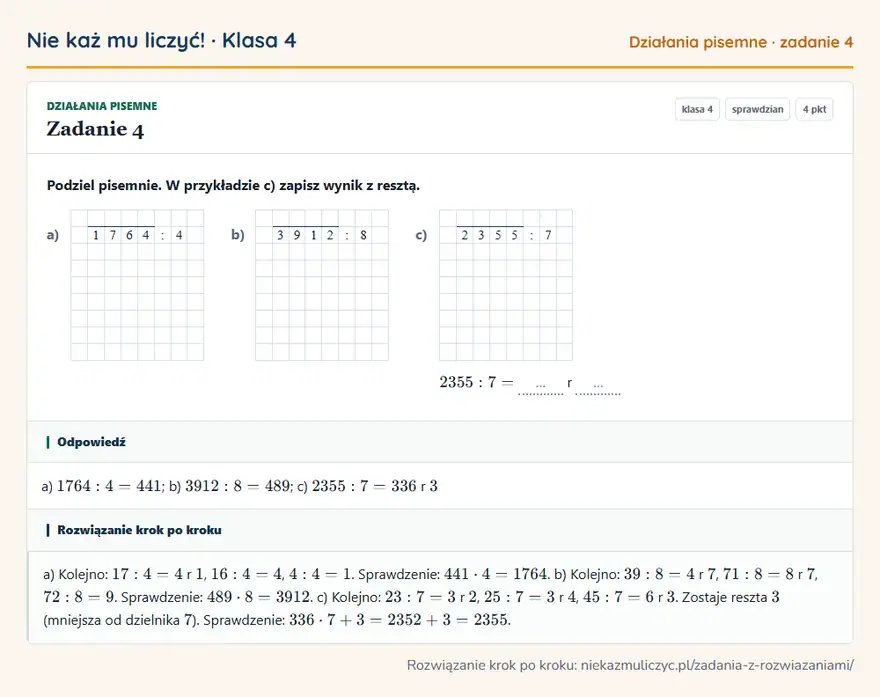Rozwiązanie zadania 4 — Działania pisemne (klasa 4): Podziel pisemnie. W przykładzie c) zapisz wynik z resztą. a) 1 7 6 4: 4 b) 3 9 1 2: 8 c) 2 3 5 5: 7…
