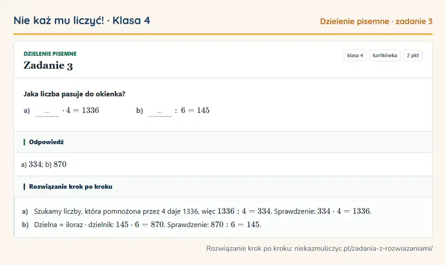 Rozwiązanie zadania 3 — Dzielenie pisemne (klasa 4): Jaka liczba pasuje do okienka? a) … · 4 = 1336 b) …: 6 = 145