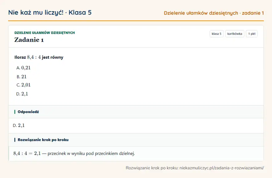 Rozwiązanie zadania 1 — Dzielenie ułamków dziesiętnych (klasa 5): Iloraz 8,4: 4 jest równy