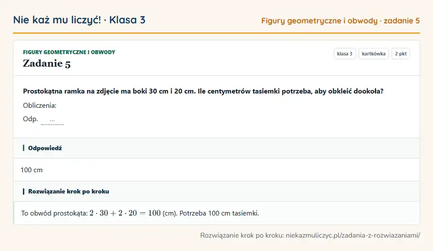 Rozwiązanie zadania 5, kartkówka „Figury geometryczne i obwody”, klasa 3: Prostokątna ramka na zdjęcie ma boki 30 cm i 20 cm. Ile centymetrów tasiemki potrzeba, aby obkleić… Odpowiedź: 100 cm