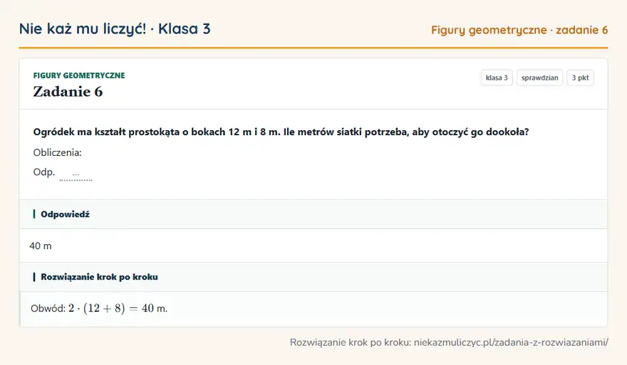 Rozwiązanie zadania 6 — Figury geometryczne (klasa 3): Ogródek ma kształt prostokąta o bokach 12 m i 8 m. Ile metrów siatki potrzeba, aby otoczyć go…