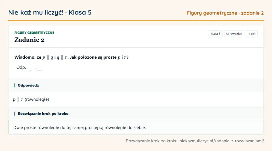 Rozwiązanie zadania 2 — Figury geometryczne (klasa 5): Wiadomo, że p q i q r. Jak położone są proste p i r? Odp. …