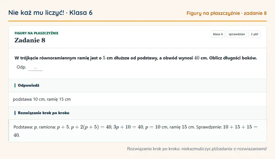 Rozwiązanie zadania 8 — Figury na płaszczyźnie (klasa 6): W trójkącie równoramiennym ramię jest o 5 cm dłuższe od podstawy, a obwód wynosi 40 cm. Oblicz…