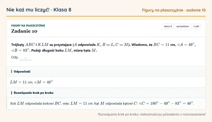 Rozwiązanie zadania 10 — Figury na płaszczyźnie (klasa 8): Trójkąty ABC i KLM są przystające ( A odpowiada K, B — L, C — M ). Wiadomo, że BC = 11 cm, A = 49°…