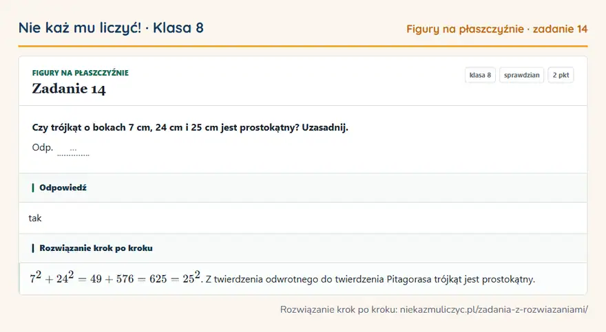 Rozwiązanie zadania 14 — Figury na płaszczyźnie (klasa 8): Czy trójkąt o bokach 7 cm, 24 cm i 25 cm jest prostokątny? Uzasadnij. Odp. …