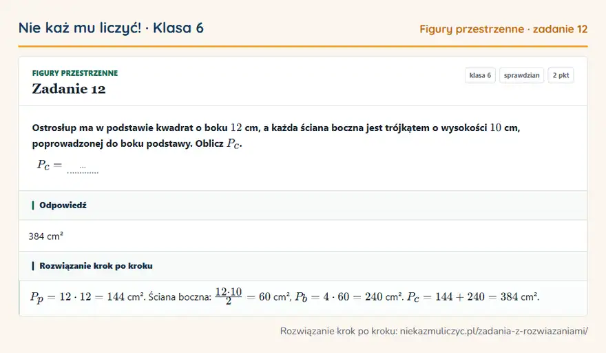 Rozwiązanie zadania 12, sprawdzian „Figury przestrzenne”, klasa 6: Ostrosłup ma w podstawie kwadrat o boku 12 cm, a każda ściana boczna jest trójkątem o wysokości 10… Odpowiedź: 384 cm²