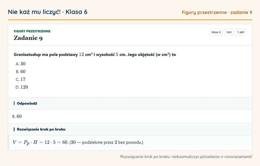 Rozwiązanie zadania 9 — Figury przestrzenne (klasa 6): Graniastosłup ma pole podstawy 12 cm² i wysokość 5 cm. Jego objętość (w cm³) to
