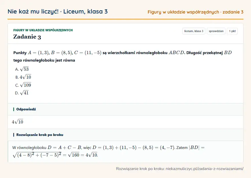 Rozwiązanie zadania 3 — Figury w układzie współrzędnych (liceum, klasa 3): Punkty A = (1, 3), B = (8, 5), C = (11, -5) są wierzchołkami równoległoboku ABCD. Długość…