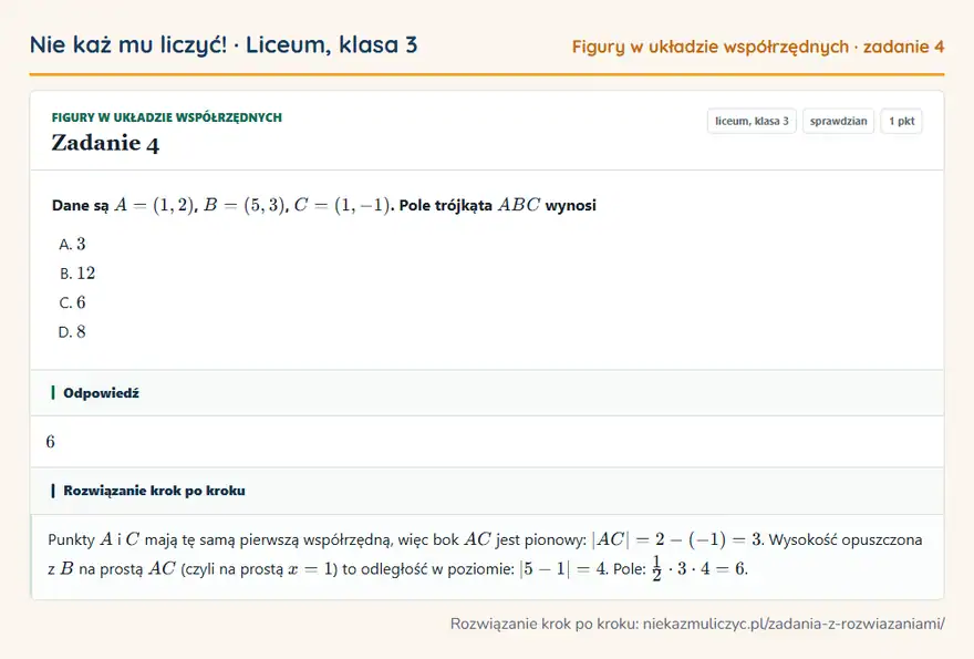 Rozwiązanie zadania 4 — Figury w układzie współrzędnych (liceum, klasa 3): Dane są A = (1, 2), B = (5, 3), C = (1, -1). Pole trójkąta ABC wynosi
