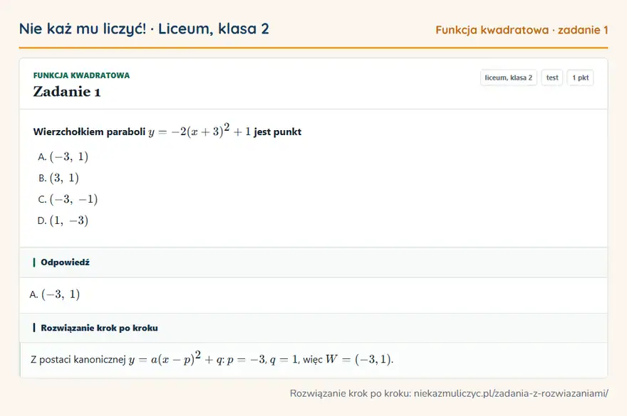 Rozwiązanie zadania 1, test „Funkcja kwadratowa”, liceum, klasa 2: Wierzchołkiem paraboli y = -2(x + 3)² + 1 jest punkt Odpowiedź: A. (-3, 1)