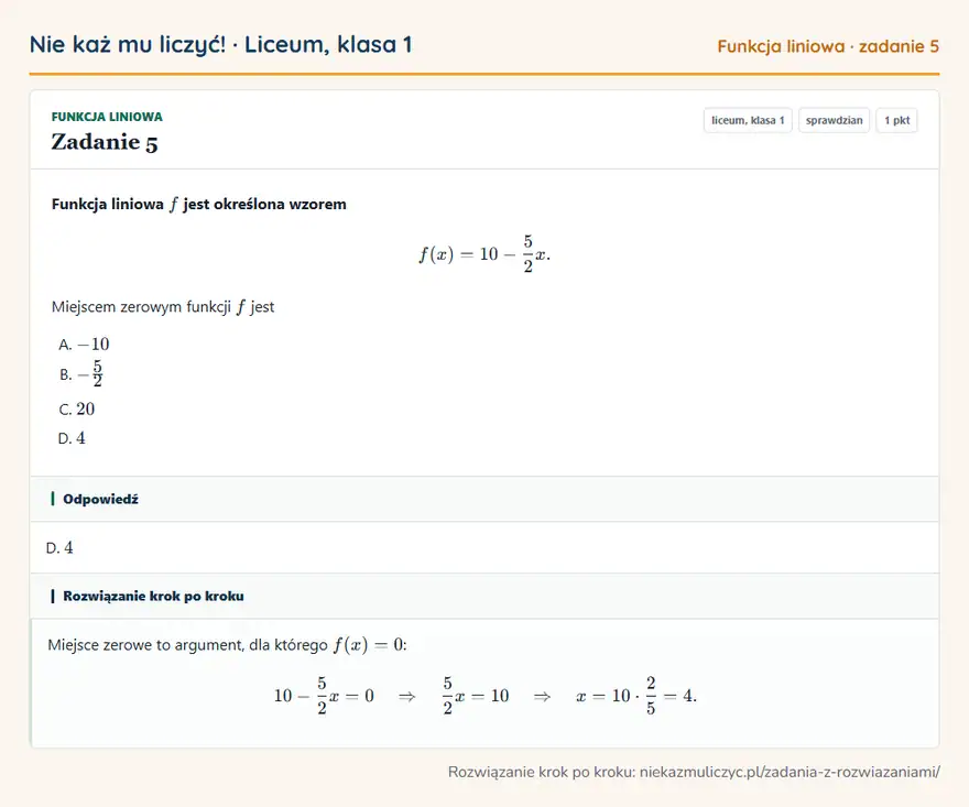Rozwiązanie zadania 5 — Funkcja liniowa (liceum, klasa 1): Funkcja liniowa f jest określona wzorem f(x) = 10 - 5/2x. Miejscem zerowym funkcji f jest