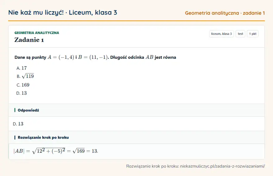 Rozwiązanie zadania 1 — Geometria analityczna (liceum, klasa 3): Dane są punkty A = (-1, 4) i B = (11, -1). Długość odcinka AB jest równa