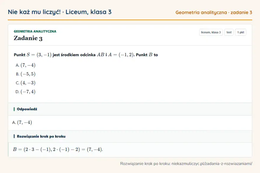 Rozwiązanie zadania 3 — Geometria analityczna (liceum, klasa 3): Punkt S = (3, -1) jest środkiem odcinka AB i A = (-1, 2). Punkt B to