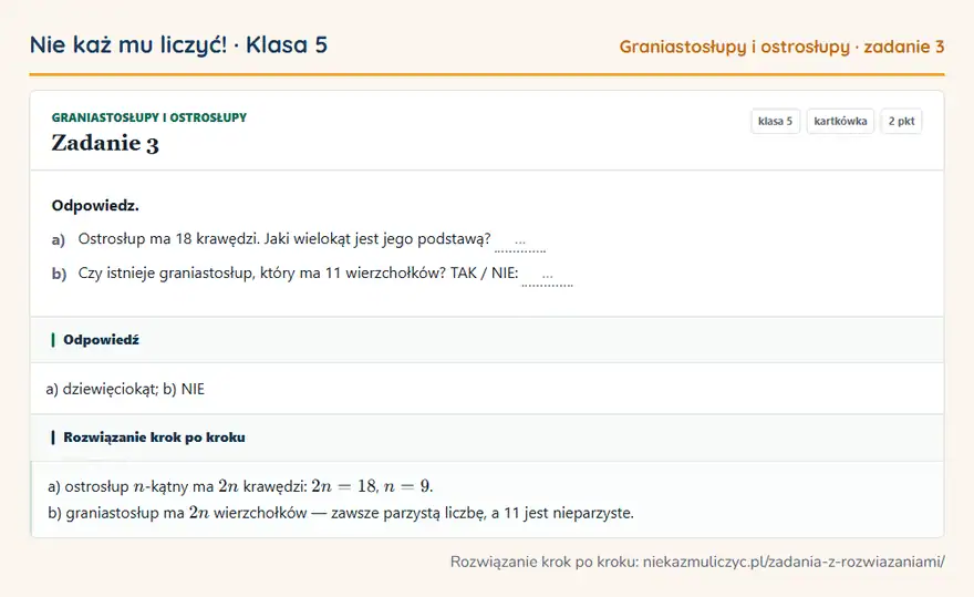 Rozwiązanie zadania 3 — Graniastosłupy i ostrosłupy (klasa 5): Odpowiedz. a) Ostrosłup ma 18 krawędzi. Jaki wielokąt jest jego podstawą? … b) Czy istnieje…