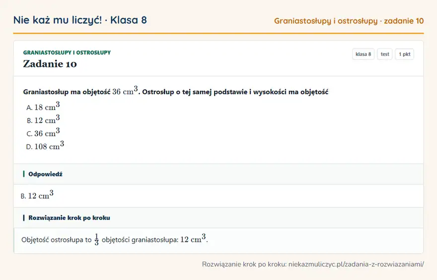 Rozwiązanie zadania 10, test „Graniastosłupy i ostrosłupy”, klasa 8: Graniastosłup ma objętość 36 cm³. Ostrosłup o tej samej podstawie i wysokości ma objętość Odpowiedź: B. 12 cm³