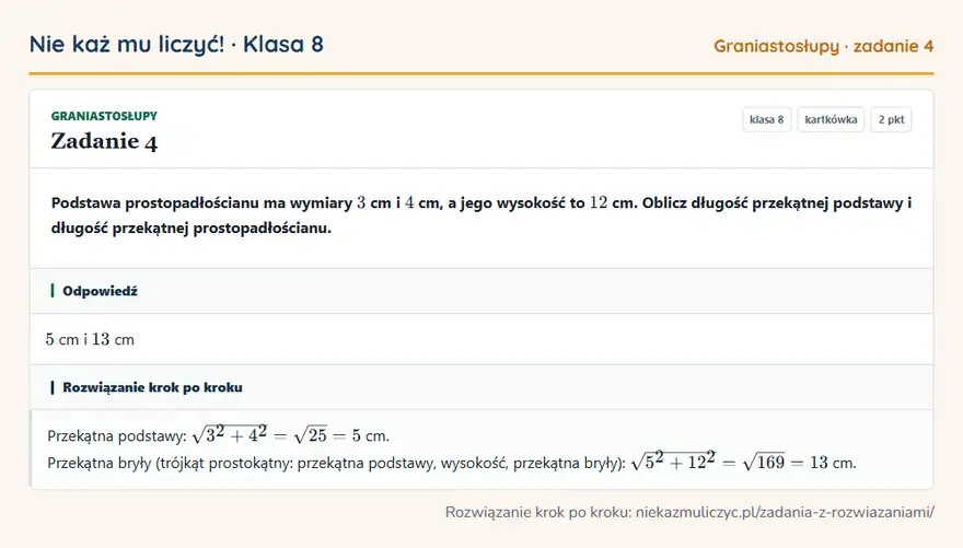 Rozwiązanie zadania 4, kartkówka „Graniastosłupy”, klasa 8: Podstawa prostopadłościanu ma wymiary 3 cm i 4 cm, a jego wysokość to 12 cm. Oblicz długość… Odpowiedź: 5 cm i 13 cm