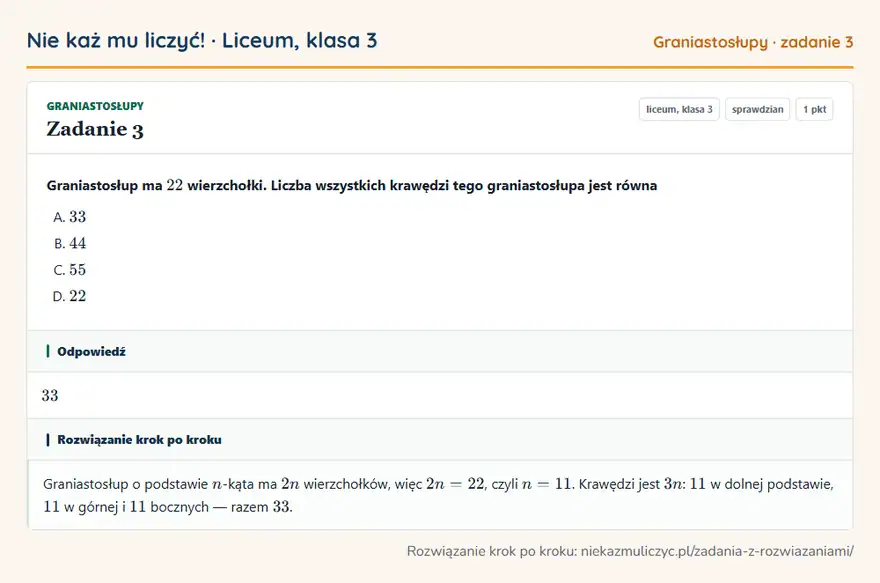 Rozwiązanie zadania 3 — Graniastosłupy (liceum, klasa 3): Graniastosłup ma 22 wierzchołki. Liczba wszystkich krawędzi tego graniastosłupa jest równa