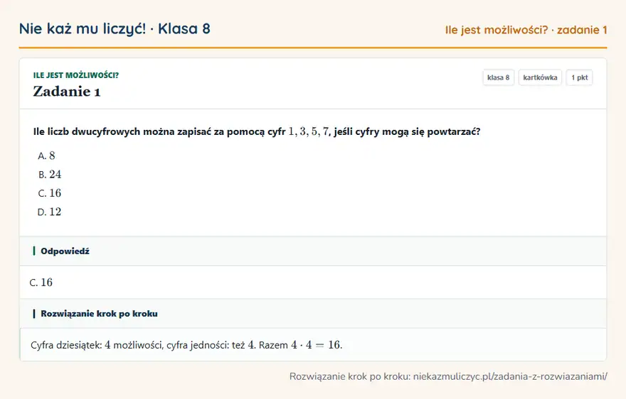 Rozwiązanie zadania 1, kartkówka „Ile jest możliwości?”, klasa 8: Ile liczb dwucyfrowych można zapisać za pomocą cyfr 1, 3, 5, 7, jeśli cyfry mogą się powtarzać? Odpowiedź: C. 16
