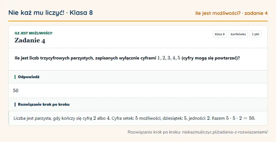 Rozwiązanie zadania 4, kartkówka „Ile jest możliwości?”, klasa 8: Ile jest liczb trzycyfrowych parzystych, zapisanych wyłącznie cyframi 1, 2, 3, 4, 5 (cyfry mogą się… Odpowiedź: 50
