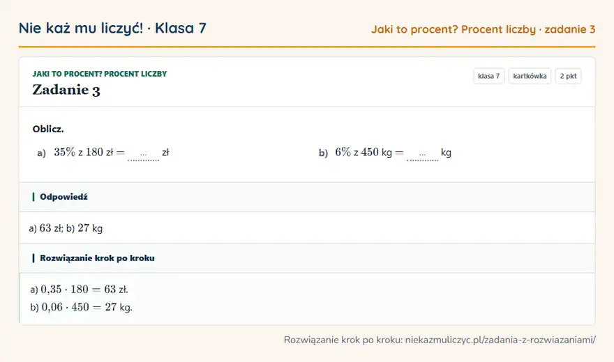 Rozwiązanie zadania 3 — Jaki to procent? Procent liczby (klasa 7): Oblicz. a) 35\% z 180 zł = … zł b) 6\% z 450 kg = … kg