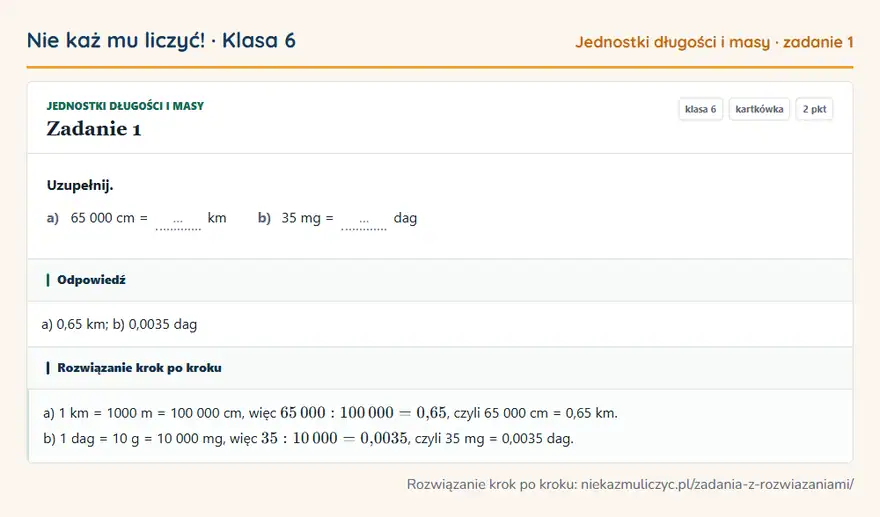 Rozwiązanie zadania 1 — Jednostki długości i masy (klasa 6): Uzupełnij. a) 65 000 cm = … km b) 35 mg = … dag