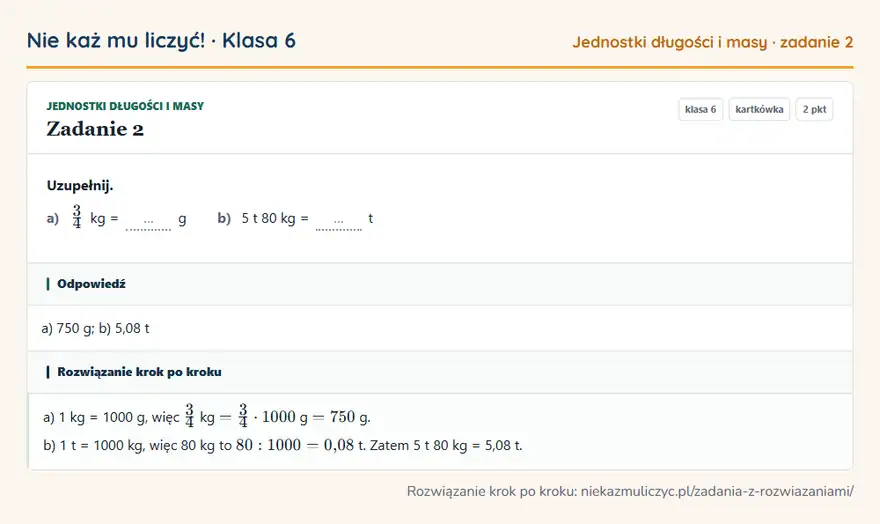 Rozwiązanie zadania 2 — Jednostki długości i masy (klasa 6): Uzupełnij. a) 3/4 kg = … g b) 5 t 80 kg = … t