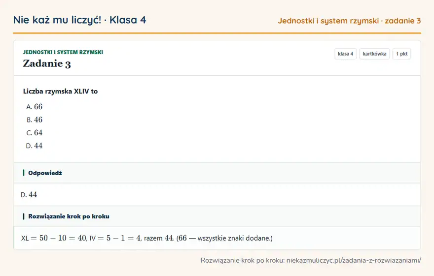Rozwiązanie zadania 3, kartkówka „Jednostki i system rzymski”, klasa 4: Liczba rzymska XLIV to Odpowiedź: D. 44