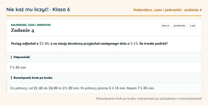 Rozwiązanie zadania 4 — Kalendarz, czas i jednostki (klasa 6): Pociąg odjechał o 21:40, a na stację docelową przyjechał następnego dnia o 5:15. Ile trwała podróż?