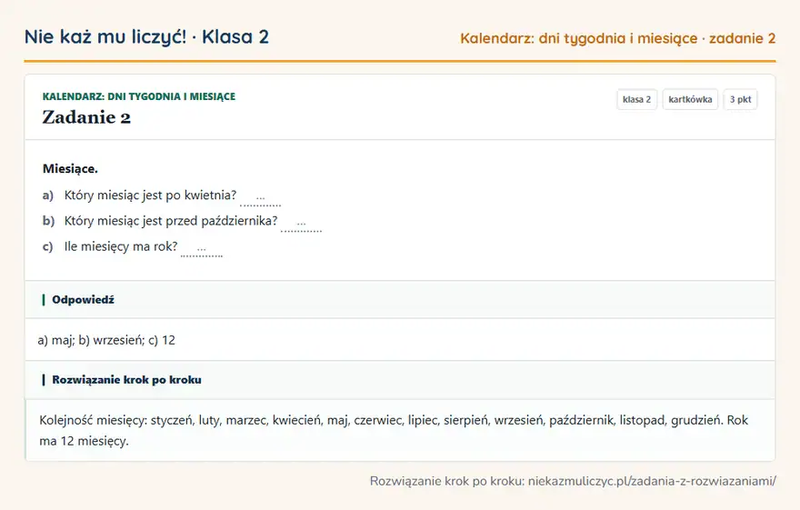 Rozwiązanie zadania 2 — Kalendarz: dni tygodnia i miesiące (klasa 2): Miesiące. a) Który miesiąc jest po kwietnia? … b) Który miesiąc jest przed października? … c) Ile…