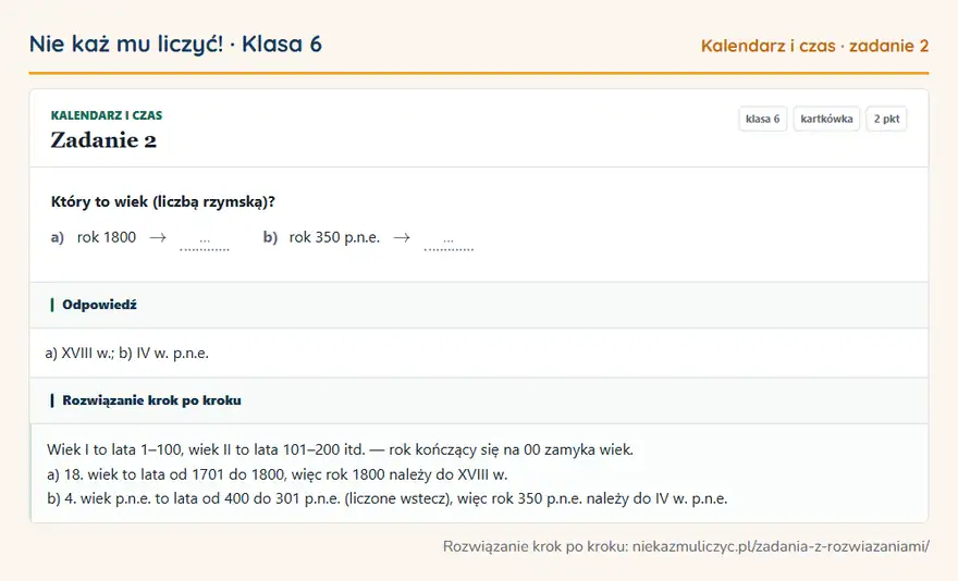 Rozwiązanie zadania 2 — Kalendarz i czas (klasa 6): Który to wiek (liczbą rzymską)? a) rok 1800 arrow … b) rok 350 p.n.e. arrow …