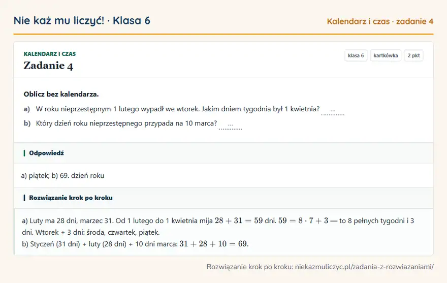 Rozwiązanie zadania 4 — Kalendarz i czas (klasa 6): Oblicz bez kalendarza. a) W roku nieprzestępnym 1 lutego wypadł we wtorek. Jakim dniem tygodnia był…