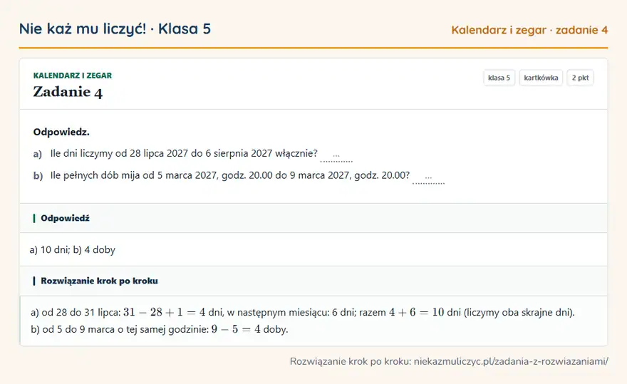 Rozwiązanie zadania 4 — Kalendarz i zegar (klasa 5): Odpowiedz. a) Ile dni liczymy od 28 lipca 2027 do 6 sierpnia 2027 włącznie? … b) Ile pełnych dób…