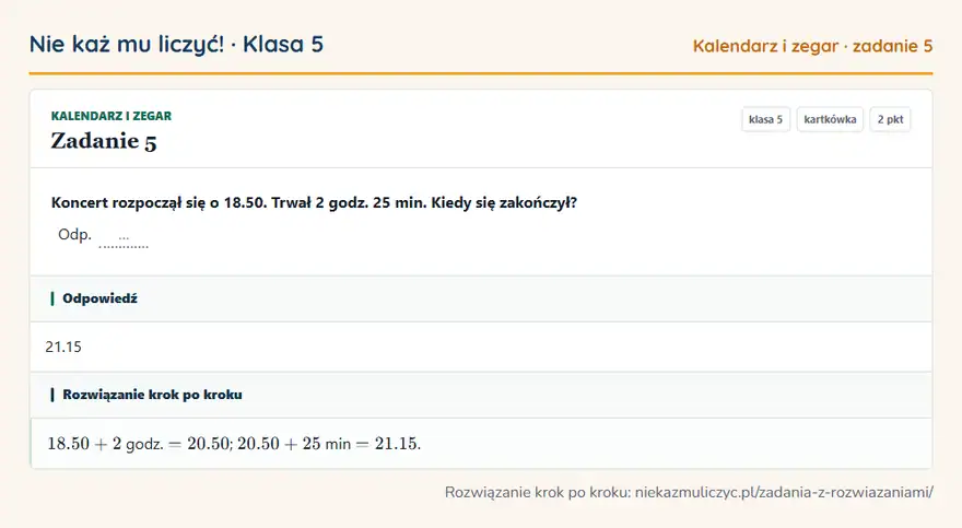 Rozwiązanie zadania 5 — Kalendarz i zegar (klasa 5): Koncert rozpoczął się o 18.50. Trwał 2 godz. 25 min. Kiedy się zakończył? Odp. …