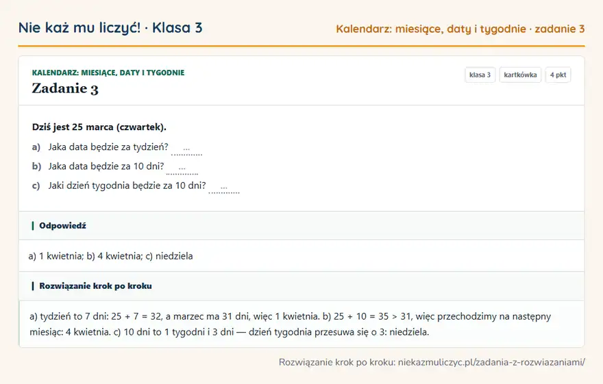 Rozwiązanie zadania 3 — Kalendarz: miesiące, daty i tygodnie (klasa 3): Dziś jest 25 marca (czwartek). a) Jaka data będzie za tydzień? … b) Jaka data będzie za 10 dni? ……