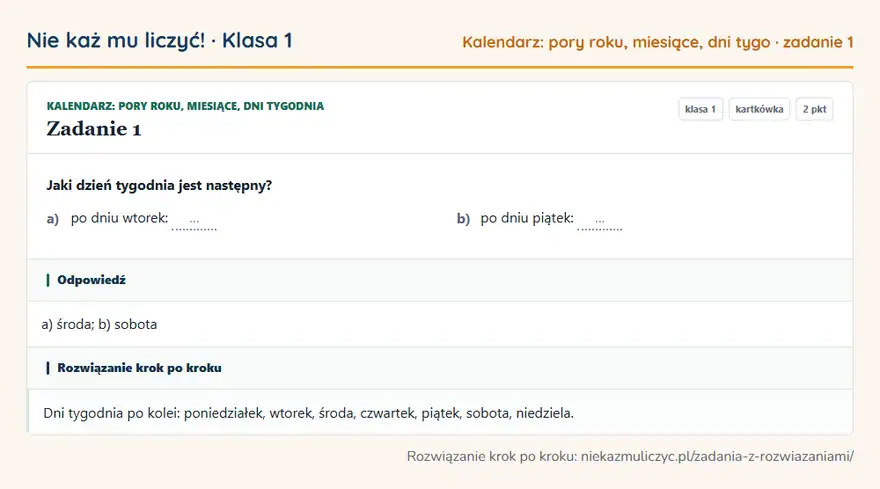 Rozwiązanie zadania 1 — Kalendarz: pory roku, miesiące, dni tygodnia (klasa 1): Jaki dzień tygodnia jest następny? a) po dniu wtorek: … b) po dniu piątek: …