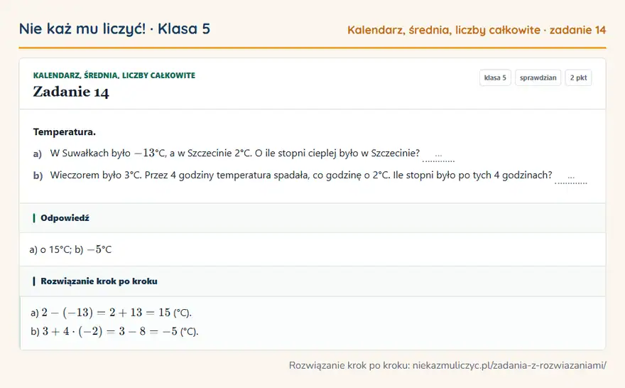 Rozwiązanie zadania 14 — Kalendarz, średnia, liczby całkowite (klasa 5): Temperatura. a) W Suwałkach było -13 °C, a w Szczecinie 2°C. O ile stopni cieplej było w…