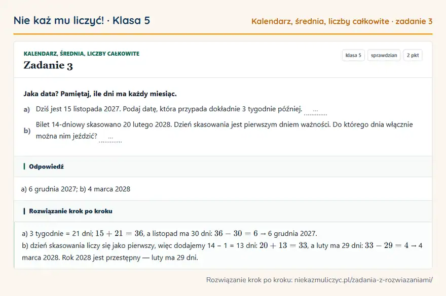 Rozwiązanie zadania 3 — Kalendarz, średnia, liczby całkowite (klasa 5): Jaka data? Pamiętaj, ile dni ma każdy miesiąc. a) Dziś jest 15 listopada 2027. Podaj datę, która…