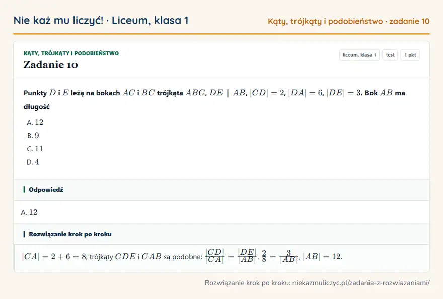 Rozwiązanie zadania 10 — Kąty, trójkąty i podobieństwo (liceum, klasa 1): Punkty D i E leżą na bokach AC i BC trójkąta ABC, DE AB, |CD| = 2, |DA| = 6, |DE| = 3. Bok AB ma…