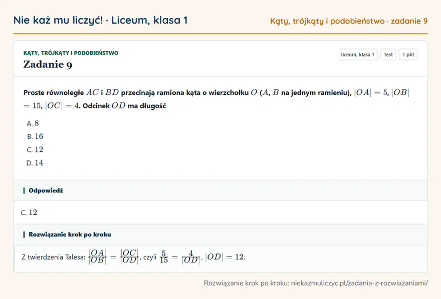 Rozwiązanie zadania 9 — Kąty, trójkąty i podobieństwo (liceum, klasa 1): Proste równoległe AC i BD przecinają ramiona kąta o wierzchołku O ( A, B na jednym ramieniu), |OA|…