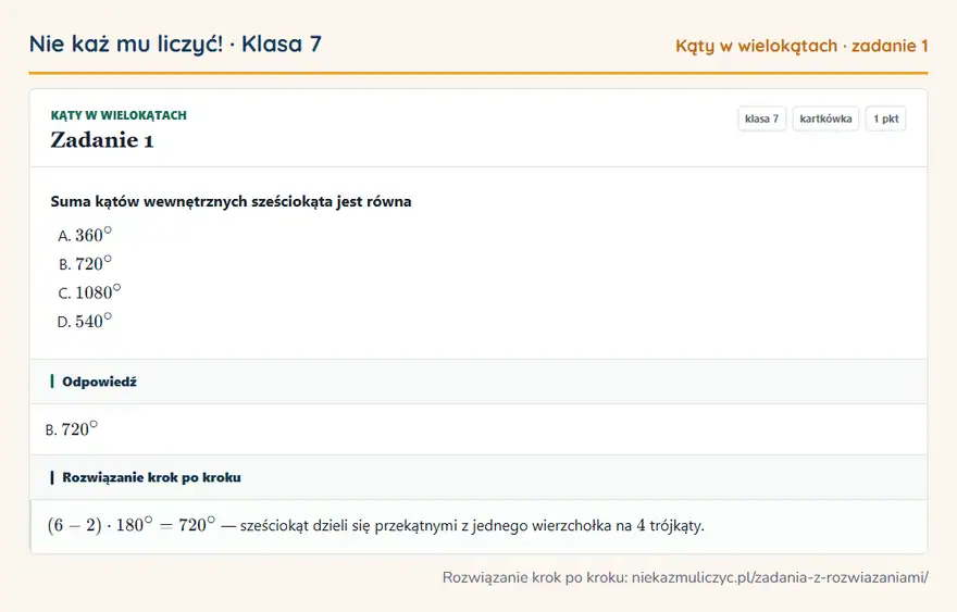 Rozwiązanie zadania 1, kartkówka „Kąty w wielokątach”, klasa 7: Suma kątów wewnętrznych sześciokąta jest równa Odpowiedź: B. 720°