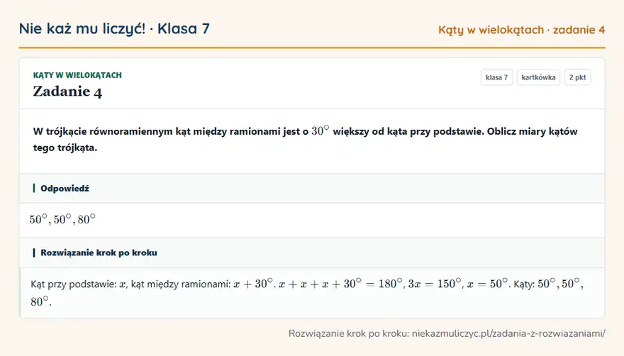 Rozwiązanie zadania 4 — Kąty w wielokątach (klasa 7): W trójkącie równoramiennym kąt między ramionami jest o 30° większy od kąta przy podstawie. Oblicz…