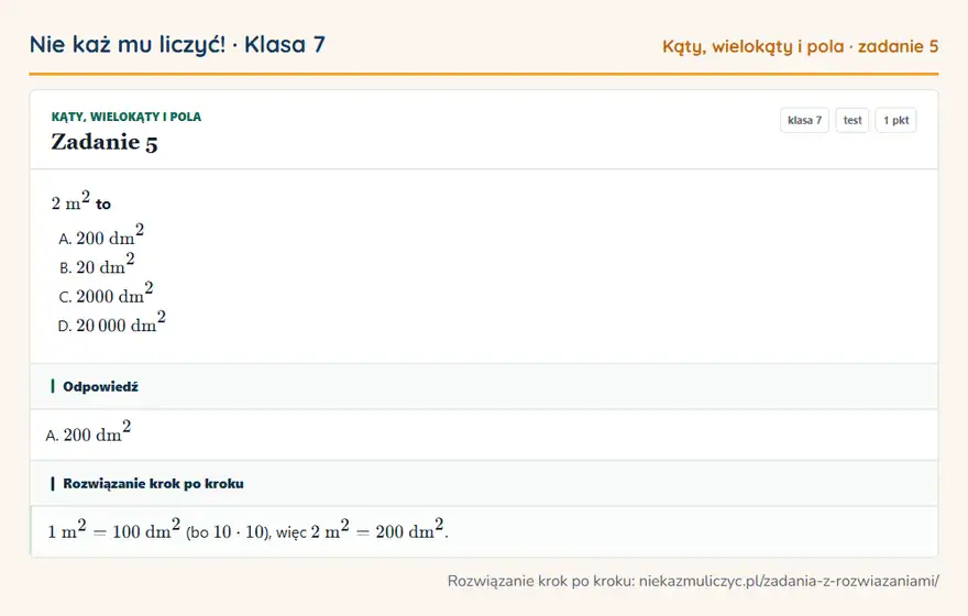 Rozwiązanie zadania 5, test „Kąty, wielokąty i pola”, klasa 7: 2 m² to Odpowiedź: A. 200 dm²