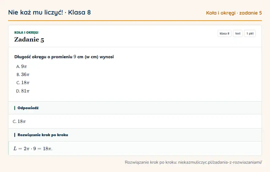 Rozwiązanie zadania 5 — Koła i okręgi (klasa 8): Długość okręgu o promieniu 9 cm (w cm) wynosi