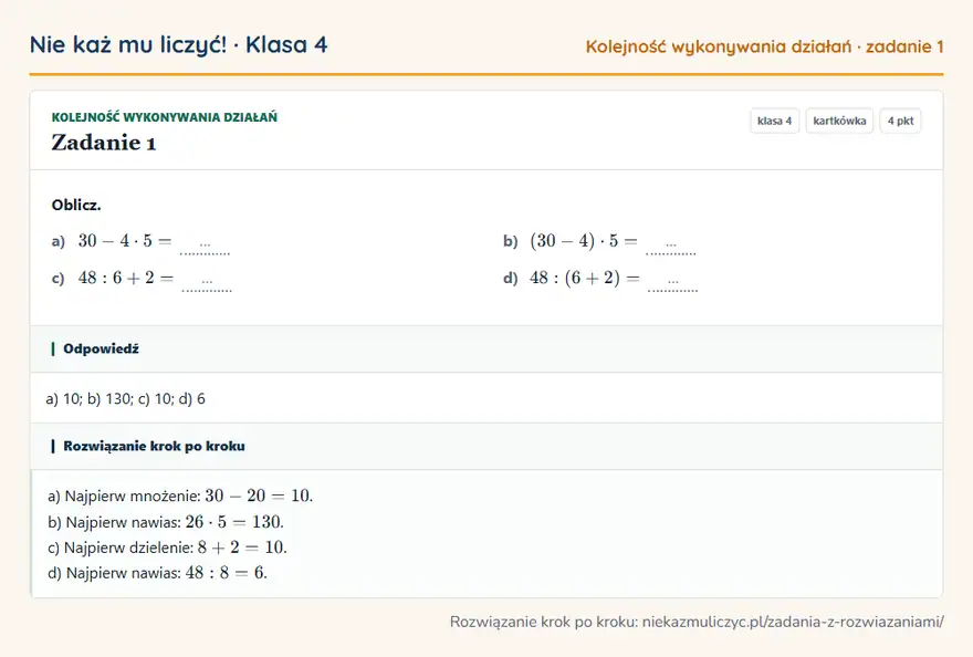 Rozwiązanie zadania 1 — Kolejność wykonywania działań (klasa 4): Oblicz. a) 30 - 4 · 5 = … b) (30 - 4) · 5 = … c) 48: 6 + 2 = … d) 48: (6 + 2) = …