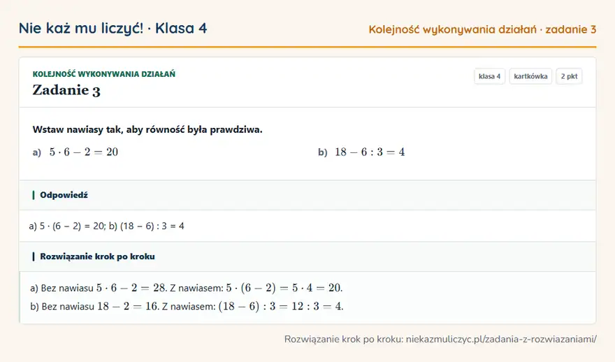Rozwiązanie zadania 3 — Kolejność wykonywania działań (klasa 4): Wstaw nawiasy tak, aby równość była prawdziwa. a) 5 · 6 - 2 = 20 b) 18 - 6: 3 = 4
