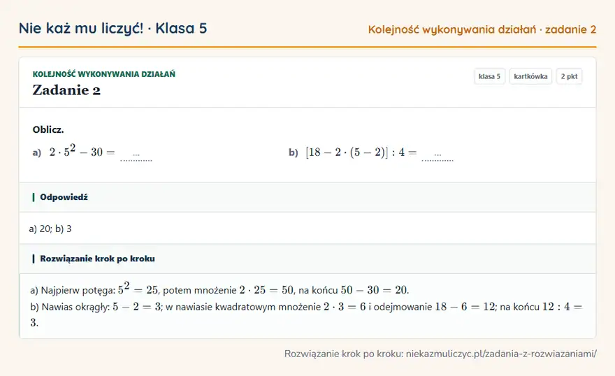 Rozwiązanie zadania 2 — Kolejność wykonywania działań (klasa 5): Oblicz. a) 2 · 5² - 30 = … b) [18 - 2 · (5 - 2)]: 4 = …